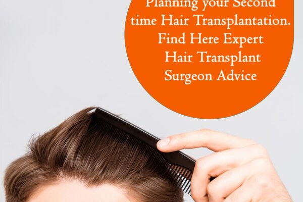 Planning your Second time Hair Transplantation. Find Here Expert Hair Transplant Surgeon Advice
